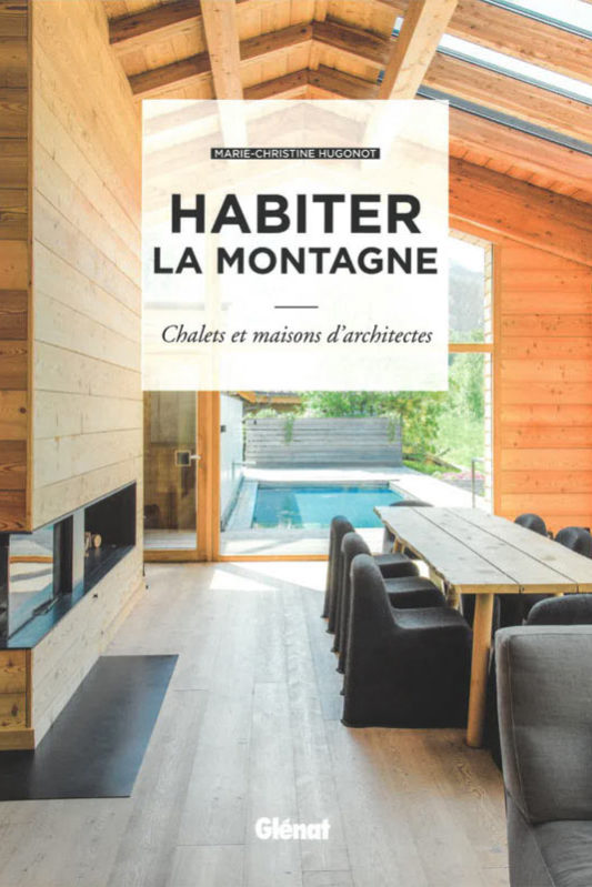 Habiter la montagne – Chalets et maisons d’architectes Habiter la montagne - Chalets et maisons d'architectes
